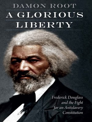 cover image of A Glorious Liberty: Frederick Douglass and the Fight for an Antislavery Constitution